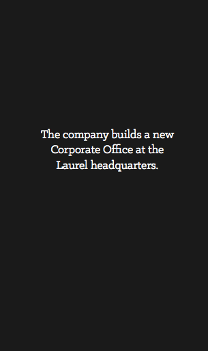  The company builds a new Corporate Office at the Laurel headquarters.