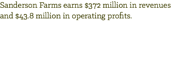 Sanderson Farms earns $372 million in revenues and $43.8 million in operating profits.